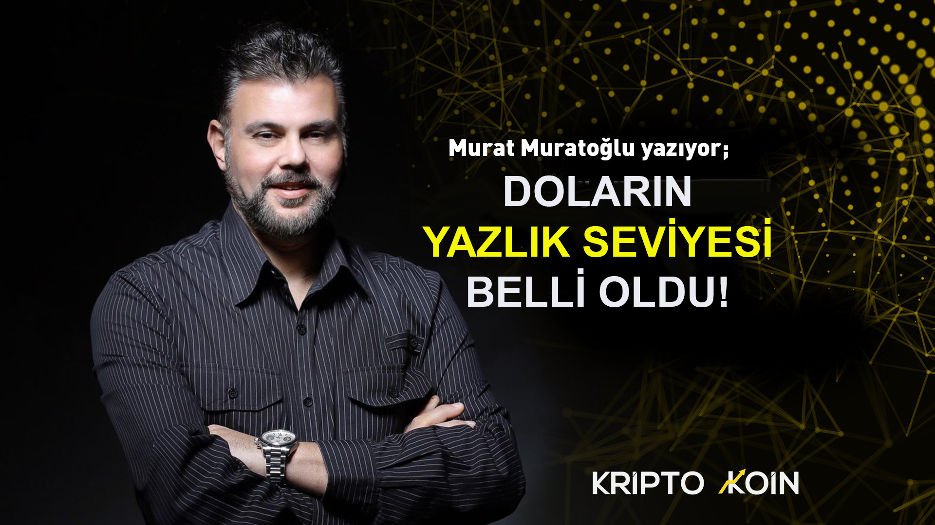 DOLARIN YAZLIK SEVİYESİ BELLİ OLDU!