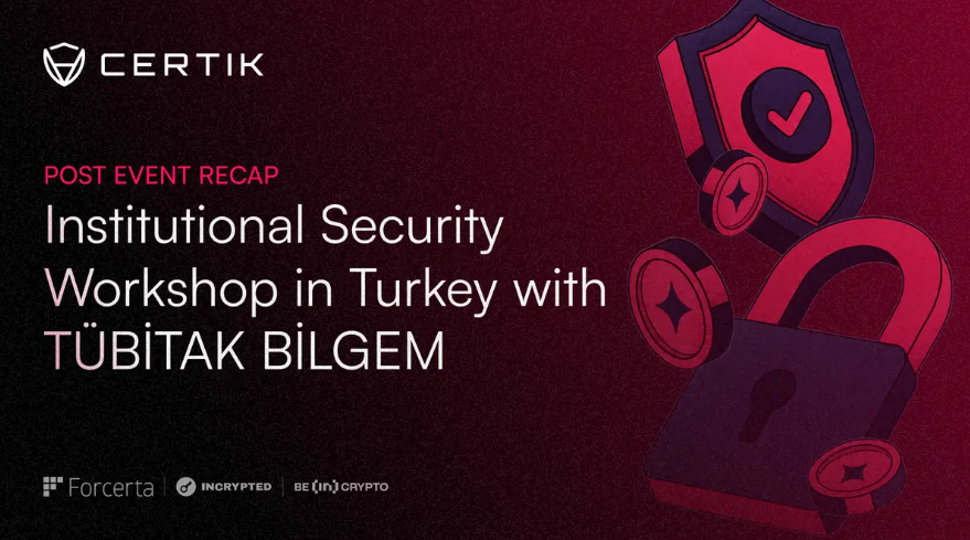 CertiK ve TÜBİTAK BİLGEM Blockchain Lab’den Kurumsal Güvenlik Çalıştayı