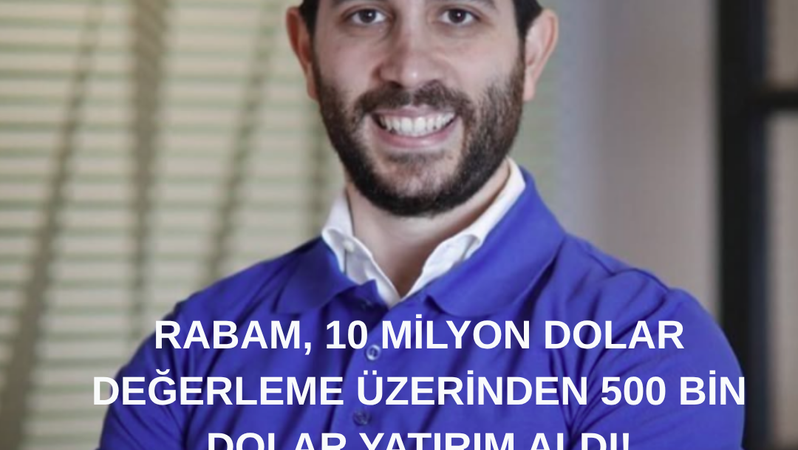 RABAM, 10 Milyon Dolar Değerleme Üzerinden 500 Bin Dolar Yatırım Aldı