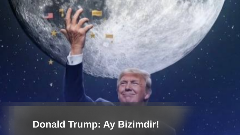 Trump’tan Ay Paylaşımı: “The Moon Is Ours”