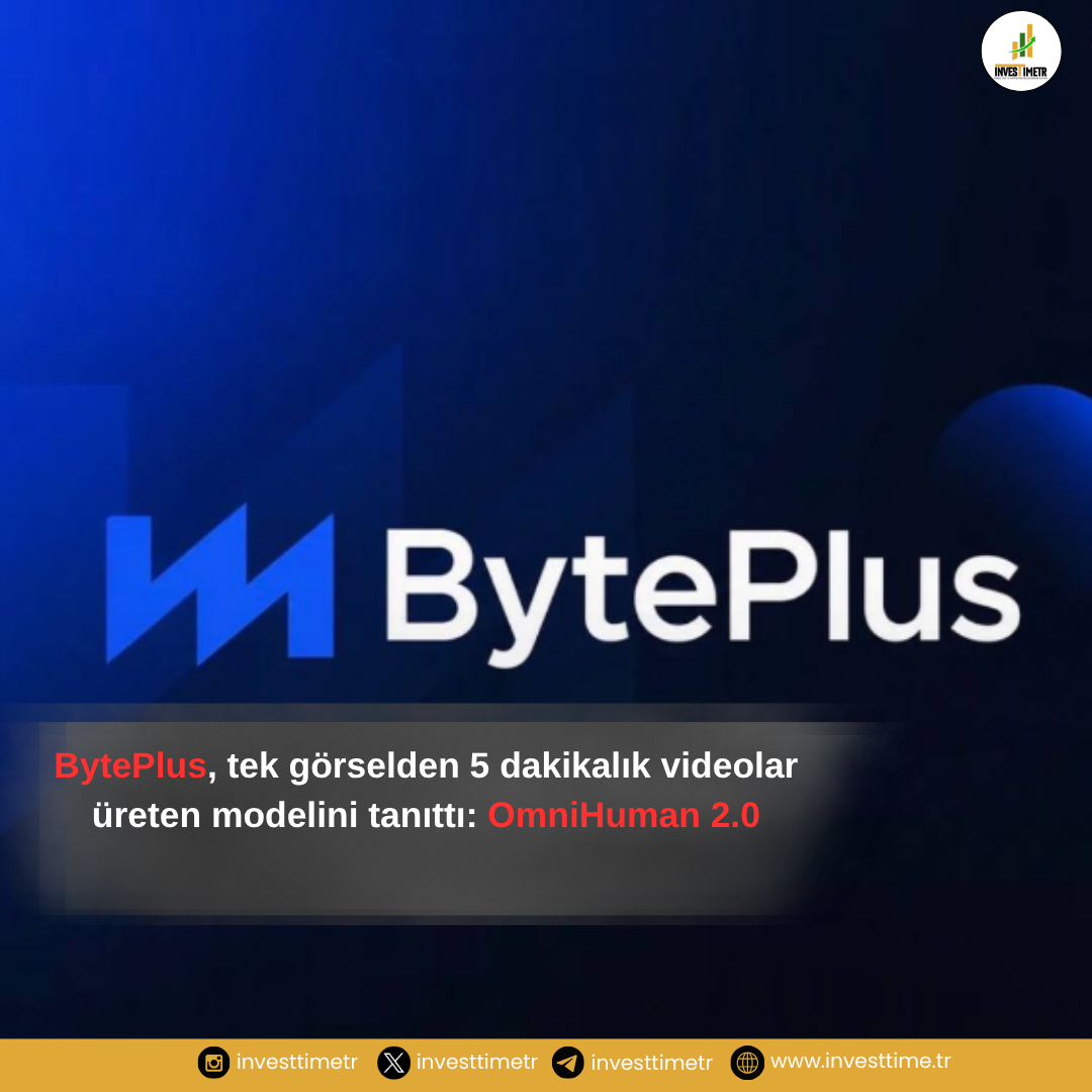 BytePlus OmniHuman 2.0 Tanıtıldı: Tek Görselden 5 Dakikalık Video Üretebiliyor